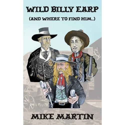 Wild Billy Earp (And Where to Find Him) - Hardcover