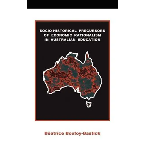 Socio-historical Precursors of Economic Rationalism in Australian Education - Hardcover