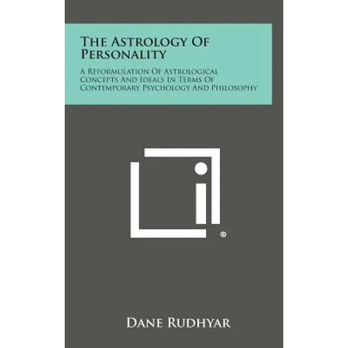 The Astrology of Personality: A Reformulation of Astrological Concepts and Ideals in Terms of Contemporary Psychology and Philosophy - Hardcover