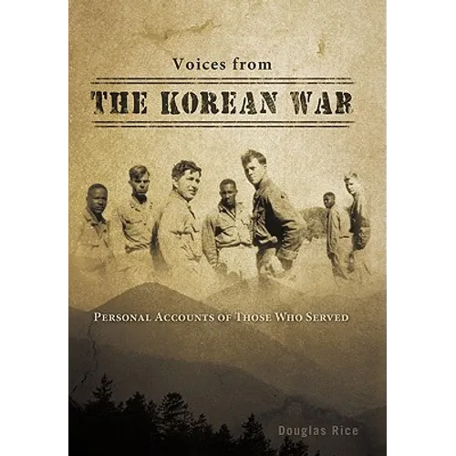 Voices from the Korean War: Personal Accounts of Those Who Served - Hardcover