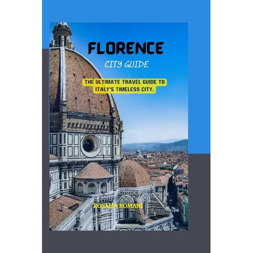 Florence City Guide: The Ultimate Travel Guide to Italy's Timeless City. - Paperback