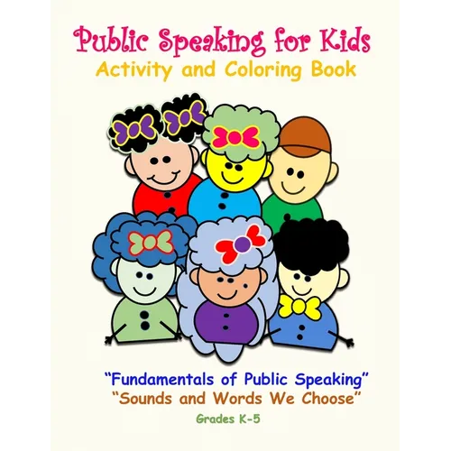 Public Speaking for Kids Activity and Coloring Book for Kids in Grades K-5: Fundamentals of Public Speaking, Sounds and Words We Choose - Paperback