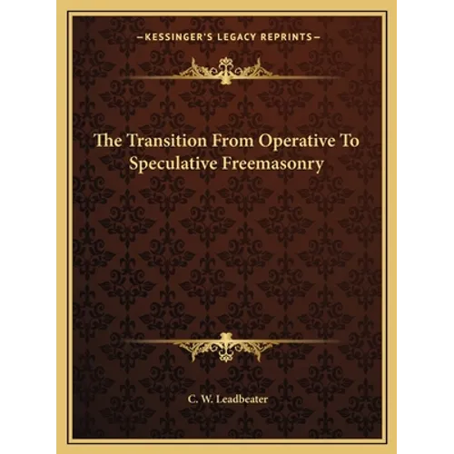 The Transition From Operative To Speculative Freemasonry - Paperback