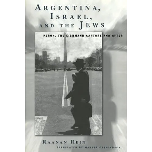 Argentina, Israel, and the Jews: Peron, the Eichmann Capture and After - Paperback