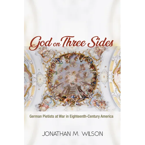 God on Three Sides: German Pietists at War in Eighteenth-Century America - Paperback