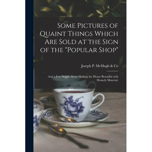 Some Pictures of Quaint Things Which Are Sold at the Sign of the 