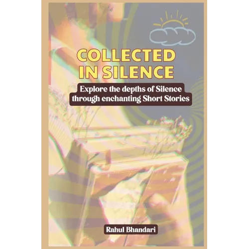 Collected in Silence: Explore the depths of Silence through enchanting Short Stories - Paperback