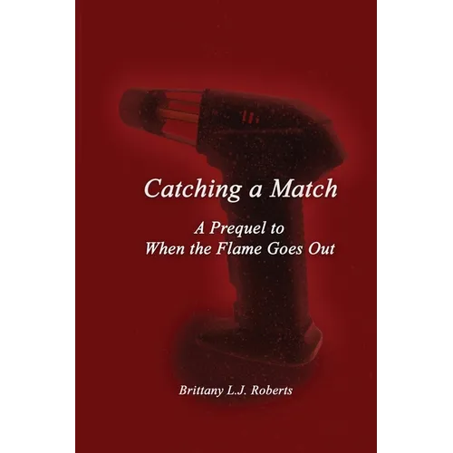 Catching a Match: A Prequel to When the Flame Goes Out - Paperback
