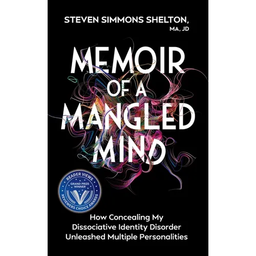 Memoir of a Mangled Mind: How Concealing My Dissociative Identity Disorder Unleashed Multiple Personalities - Hardcover
