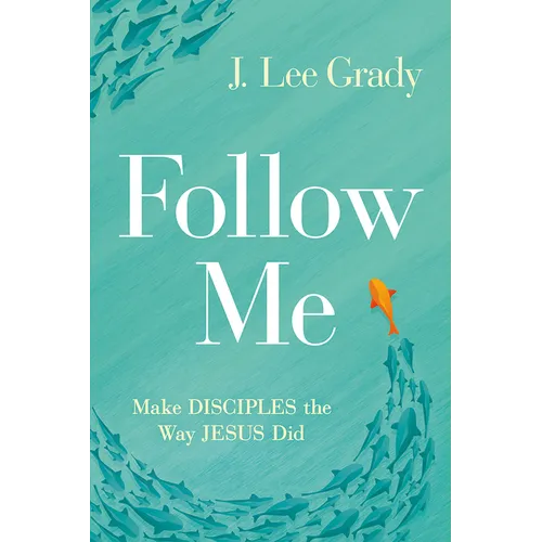 Follow Me: Make Disciples the Way Jesus Did - Paperback