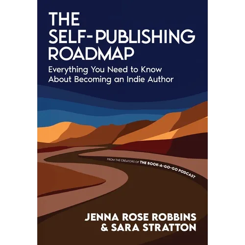 The Self-Publishing Roadmap: Everything You Need to Know About Becoming an Indie Author - Hardcover