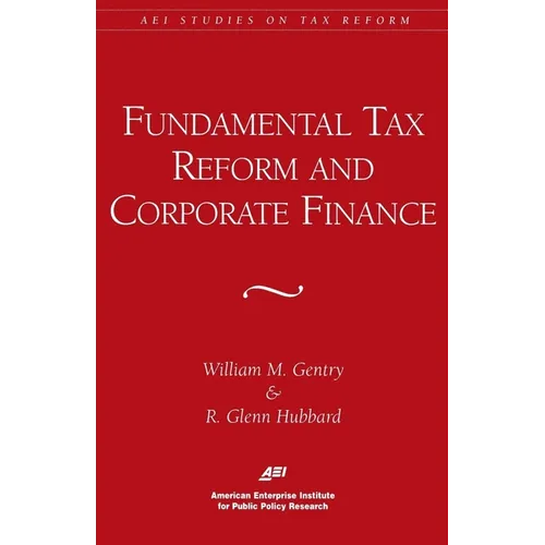Fundamental Tax Reform and Corporate Finance (AEI Studies on Tax Reform) - Paperback