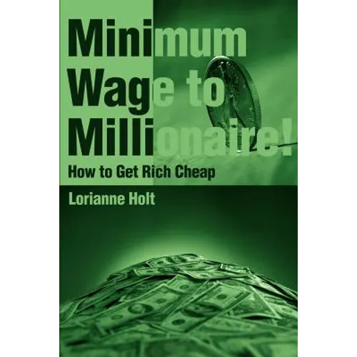 Minimum Wage to Millionaire!: How to Get Rich Cheap - Paperback