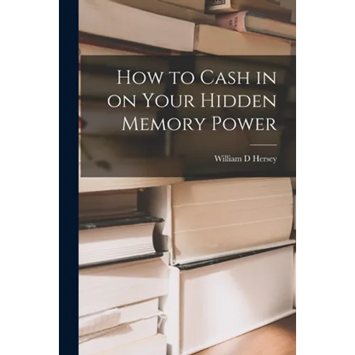 How to Cash in on Your Hidden Memory Power - Paperback