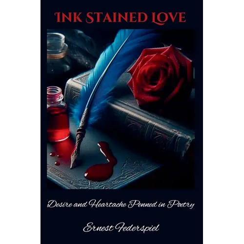 Ink Stained Love: Desire and Heartache Penned in Poetry - Paperback