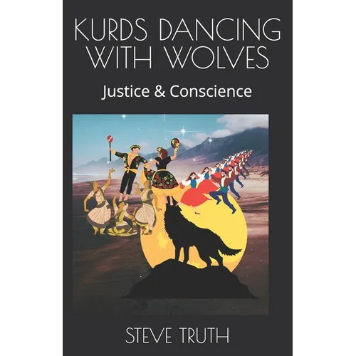Kurds Dancing with Wolves: Justice & Conscience - Paperback