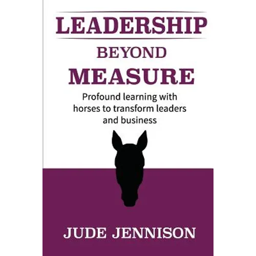 Leadership Beyond Measure: Profound learning with horses to transform leaders and business - Paperback