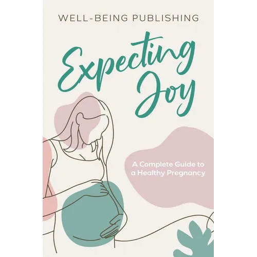 Expecting Joy: A Complete Guide to a Healthy Pregnancy - Paperback