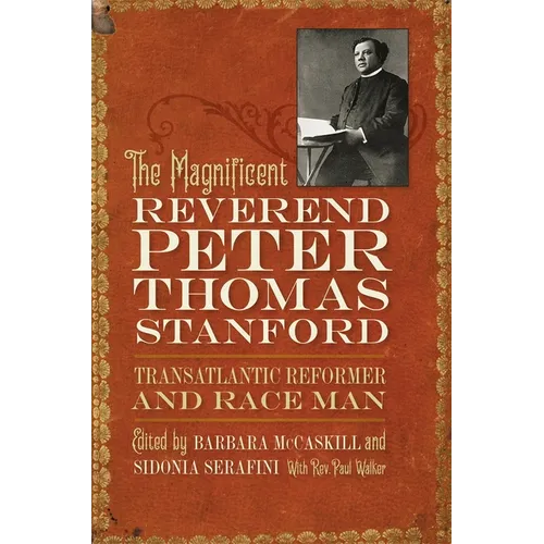 The Magnificent Reverend Peter Thomas Stanford, Transatlantic Reformer and Race Man - Paperback