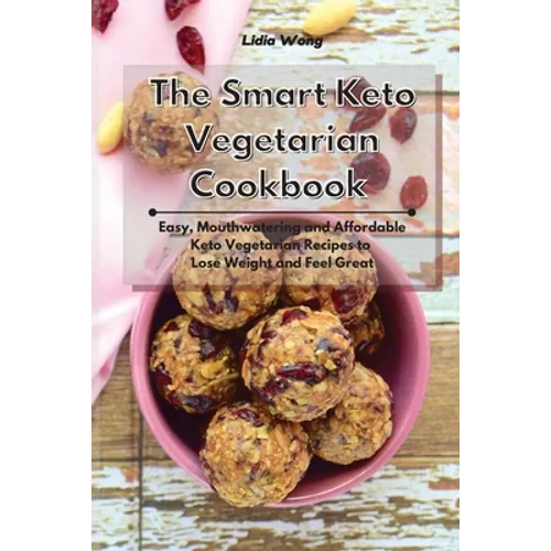 The Smart Keto Vegetarian Cookbook: Easy, Mouthwatering and Affordable Keto Vegetarian Recipes to Lose Weight and Feel Great - Paperback