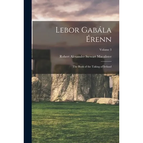 Lebor Gabála Érenn: The Book of the Taking of Ireland; Volume 3 - Paperback
