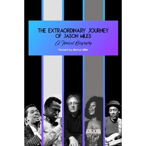 The Extraordinary Journey of Jason Miles: A musical biography - Paperback
