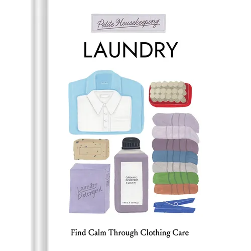 Petite Housekeeping: Laundry: Find Calm Through Clothing Care - Hardcover