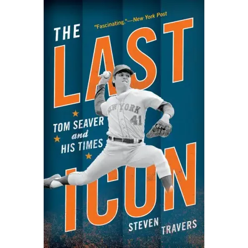 The Last Icon: Tom Seaver and His Times - Paperback