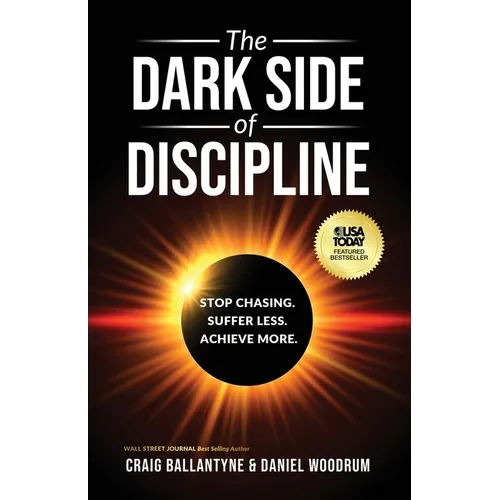 The Dark Side of Discipline: Stop Chasing. Suffer Less. Achieve More - Paperback
