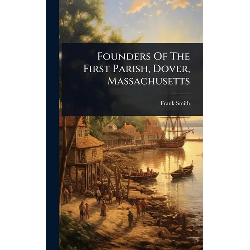 Founders Of The First Parish, Dover, Massachusetts - Hardcover