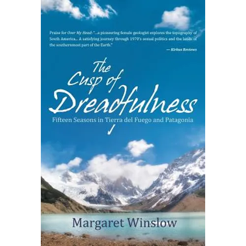 The Cusp of Dreadfulness: Fifteen Seasons in Tierra del Fuego and Patagonia - Paperback