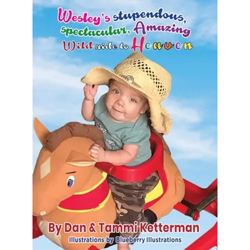 Wesley's Stupendous, Spectacular, Amazing, Wild Ride to Heaven - Hardcover