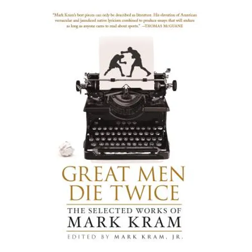 Great Men Die Twice: The Selected Works of Mark Kram - Paperback