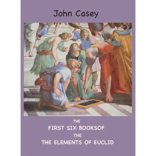 The First Six Books of the Elements of Euclid - Hardcover