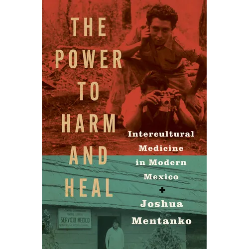 The Power to Harm and Heal: Intercultural Medicine in Modern Mexico - Paperback