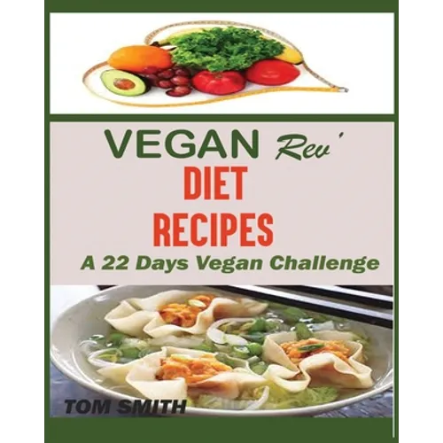 Vegan Rev' Deit Recipes: The Twenty-Two Vegan Challenge: 50 Healthy and Delicious Vegan Diet Recipes to Help You Lose Weight and Look Amazing - Paperback