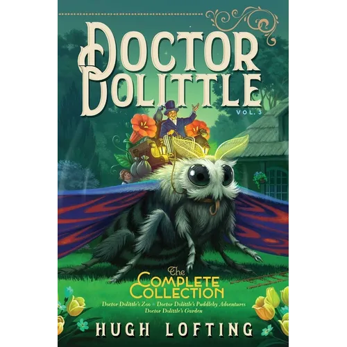 Doctor Dolittle the Complete Collection, Vol. 3: Doctor Dolittle's Zoo; Doctor Dolittle's Puddleby Adventures; Doctor Dolittle's Garden - Paperback