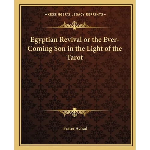 Egyptian Revival or the Ever-Coming Son in the Light of the Tarot - Paperback