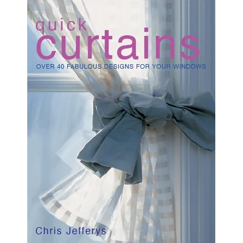 Quick Curtains: Over 40 Fabulous Designs for Your Windows - Paperback
