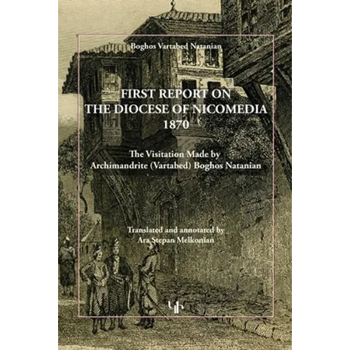 First Report on the Diocese of Nicomedia 1870: The Visitation Made by Archimandrite (Vartabed) Boghos Natanian - Paperback