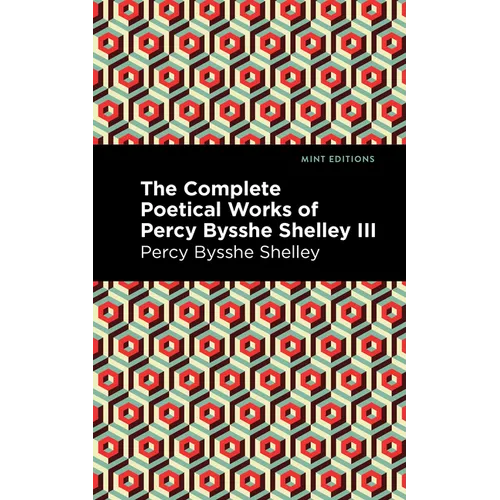 The Complete Poetical Works of Percy Bysshe Shelley Volume III - Paperback