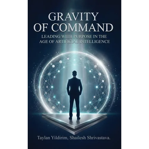 The Gravity of Command: Leading With Purpose in the Age of Artificial Intelligwnce - Hardcover