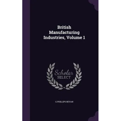 British Manufacturing Industries, Volume 1 - Hardcover