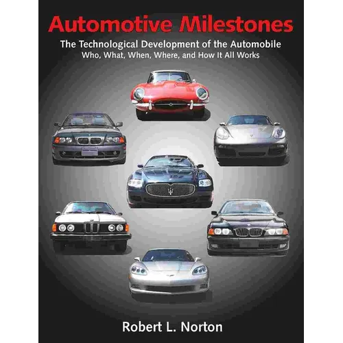 Automotive Milestones: The Technological Development of the Automobile: Who, What, When, Where, and How It All Works - Paperback