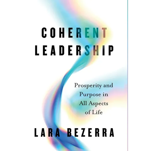 Coherent Leadership: Prosperity and Purpose in All Aspects of Life - Hardcover