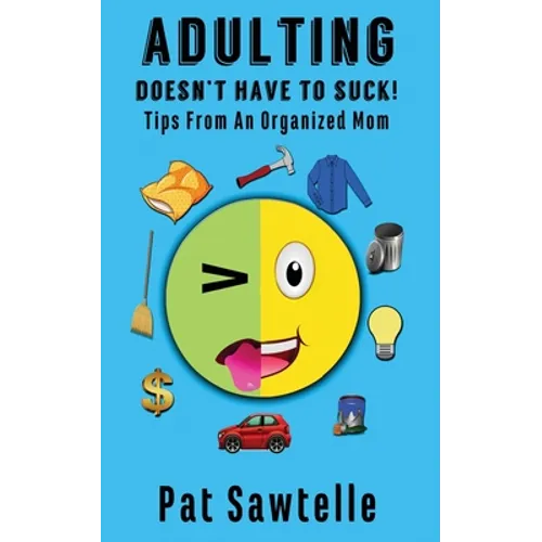 Adulting Doesn't Have To Suck: Life Tips From An Organized Mom - Paperback
