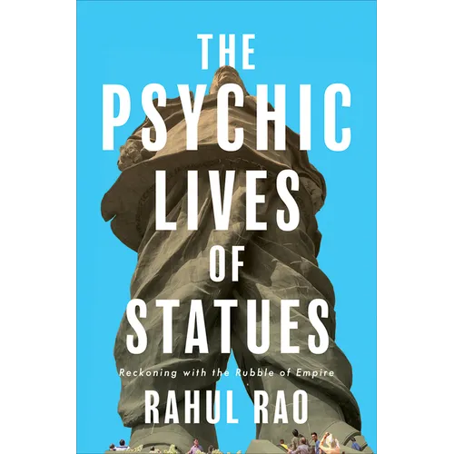 The Psychic Lives of Statues: Reckoning with the Rubble of Empire - Paperback