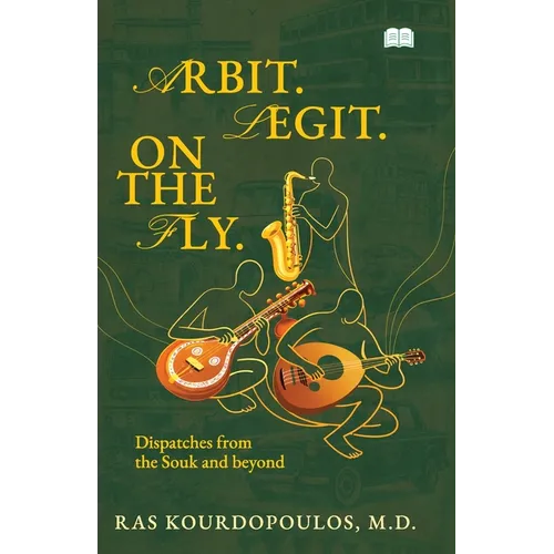 arbit. legit. on the fly-Dispatches from the Souk & beyond - Paperback