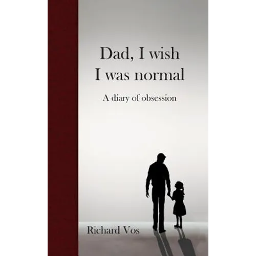 Dad, I wish I was normal: A diary of obsession - Hardcover