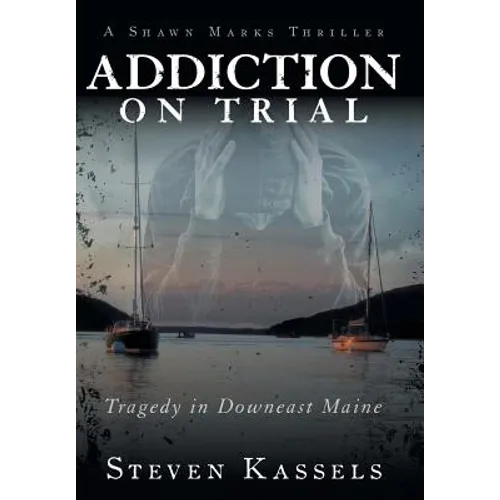 Addiction on Trial: Tragedy in Downeast Maine - Hardcover